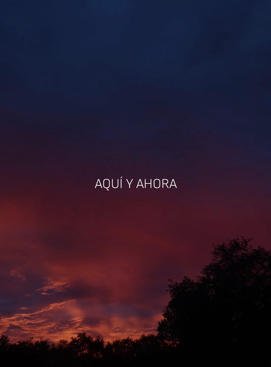 AQUÍ Y AHORA